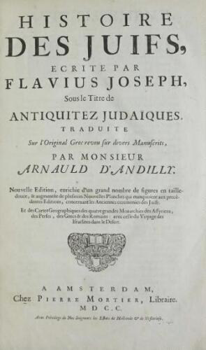 Histoire des Juifs, écrite par Flavius Joseph, sous le titre de : "Antiquitez judaïques", traduite sur l'original grec reveu sur divers manuscrits par M. Arnauld d'Andilly.